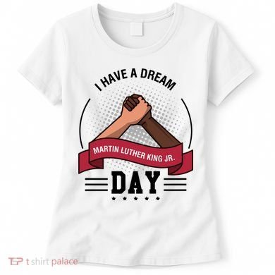 I Have A Dream Day Martin Luther King Jr MLK Trending Gift Idea Women's T-Shirt