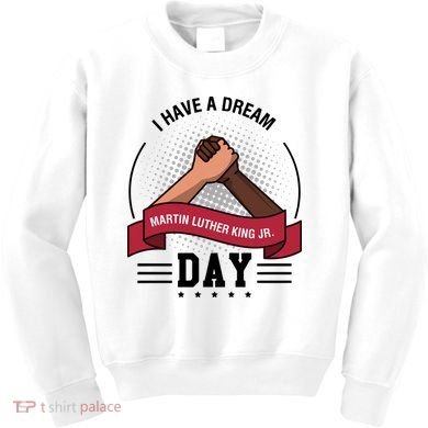 I Have A Dream Day Martin Luther King Jr MLK Trending Gift Idea Kids Sweatshirt