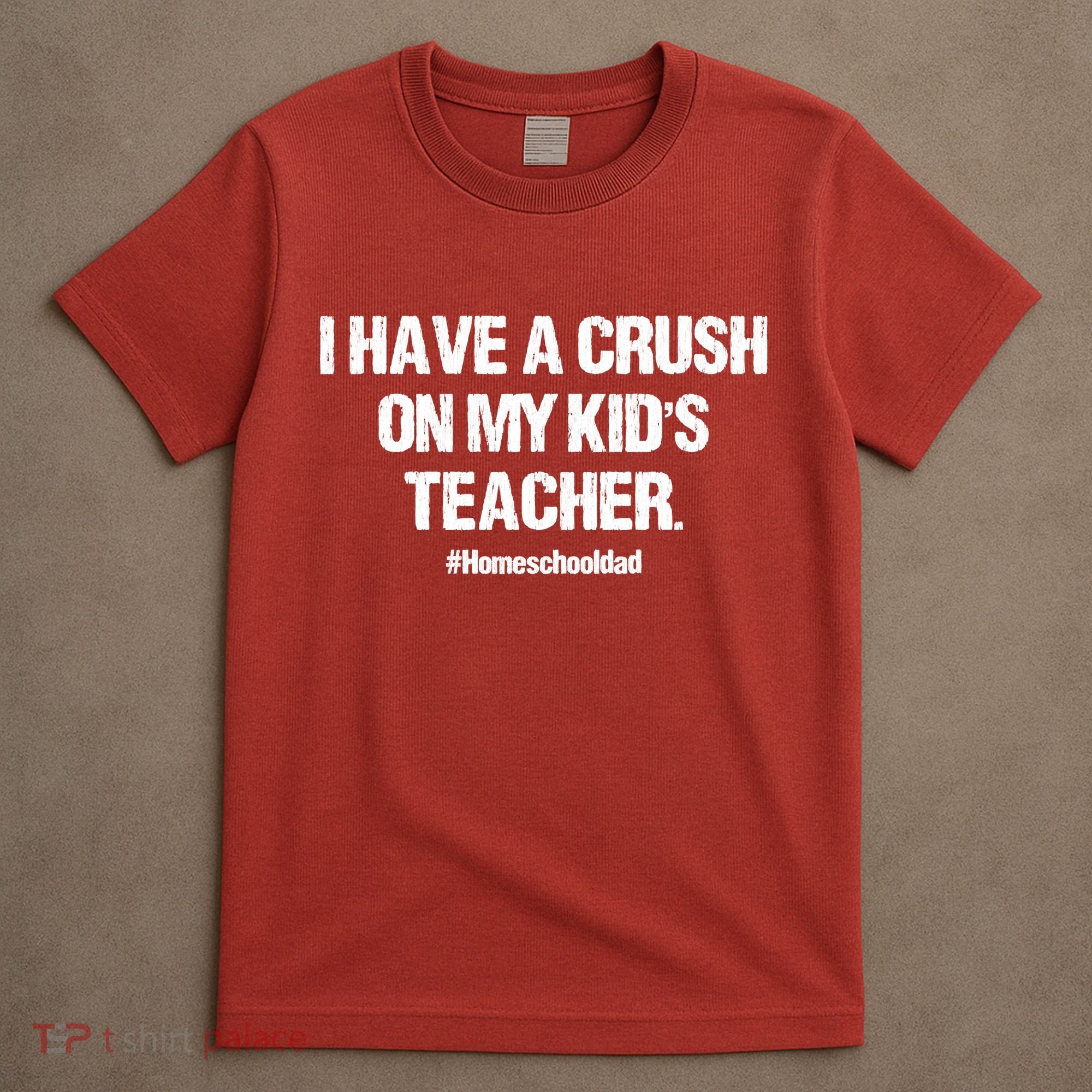 I Have A Crush On My Kidss Teacher Homeschool Dad Vintage T-Shirt