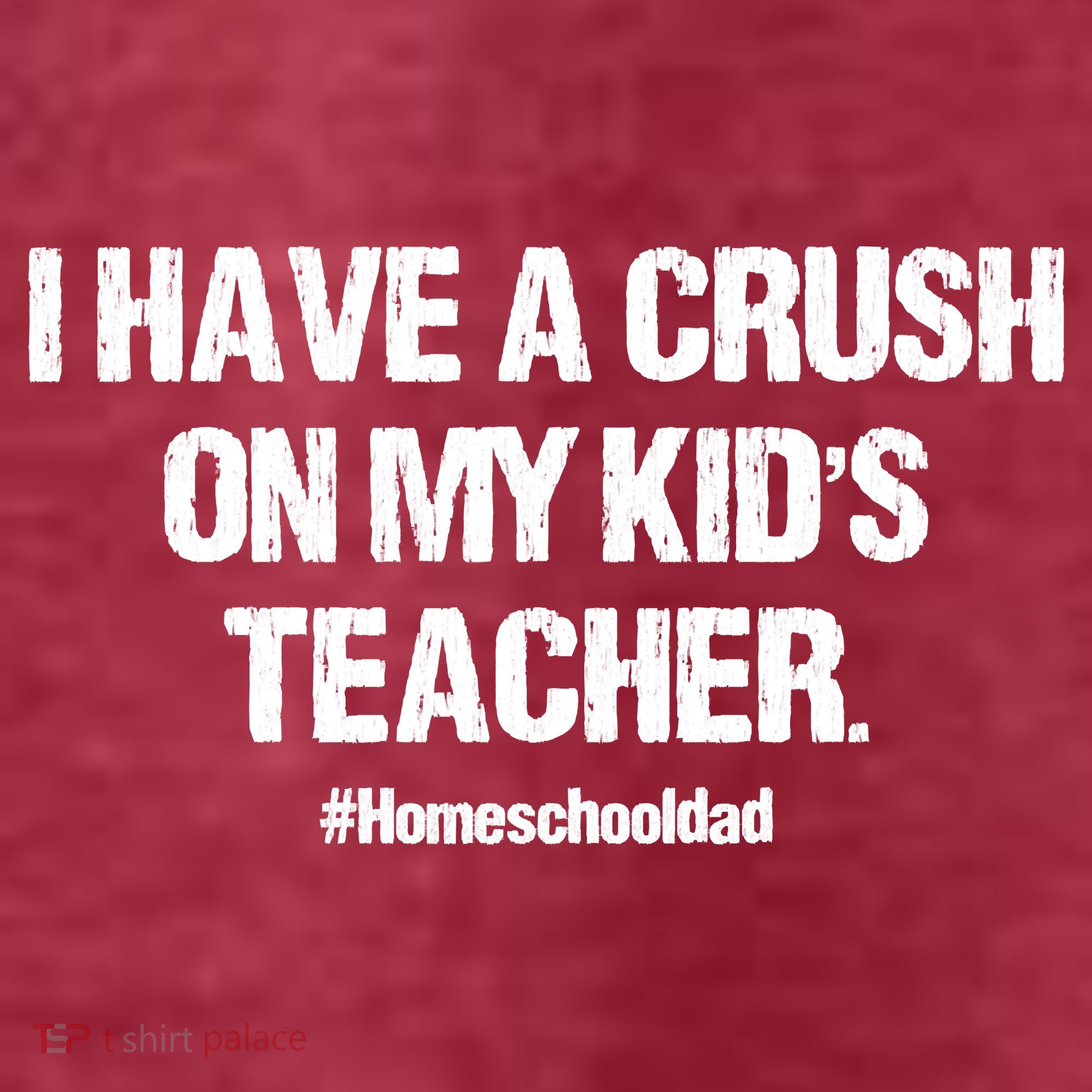 I Have A Crush On My Kidss Teacher Homeschool Dad Vintage T-Shirt
