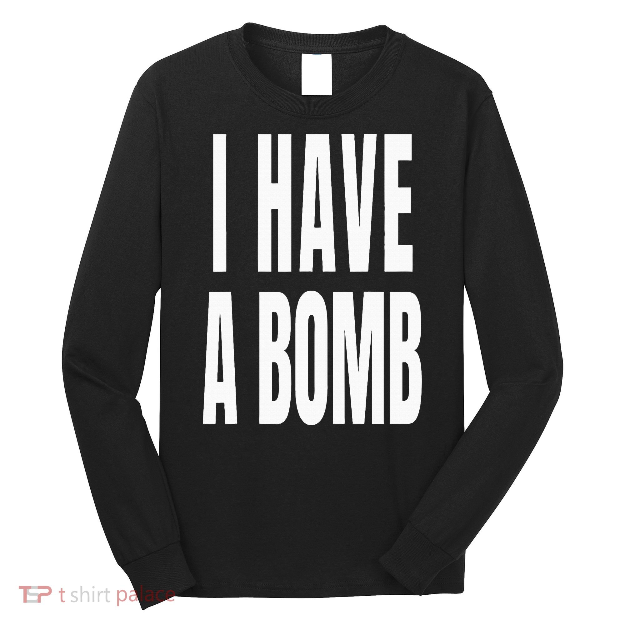 I Have A Bomb Long Sleeve Shirt
