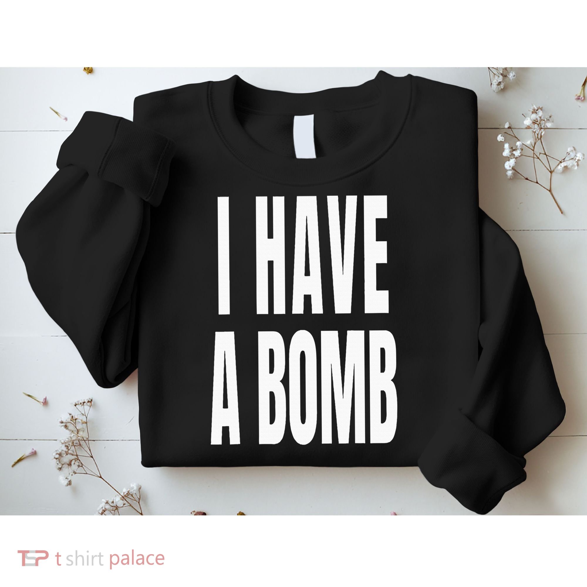 I Have A Bomb Sweatshirt