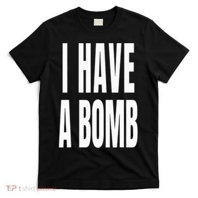 I Have A Bomb T-Shirt