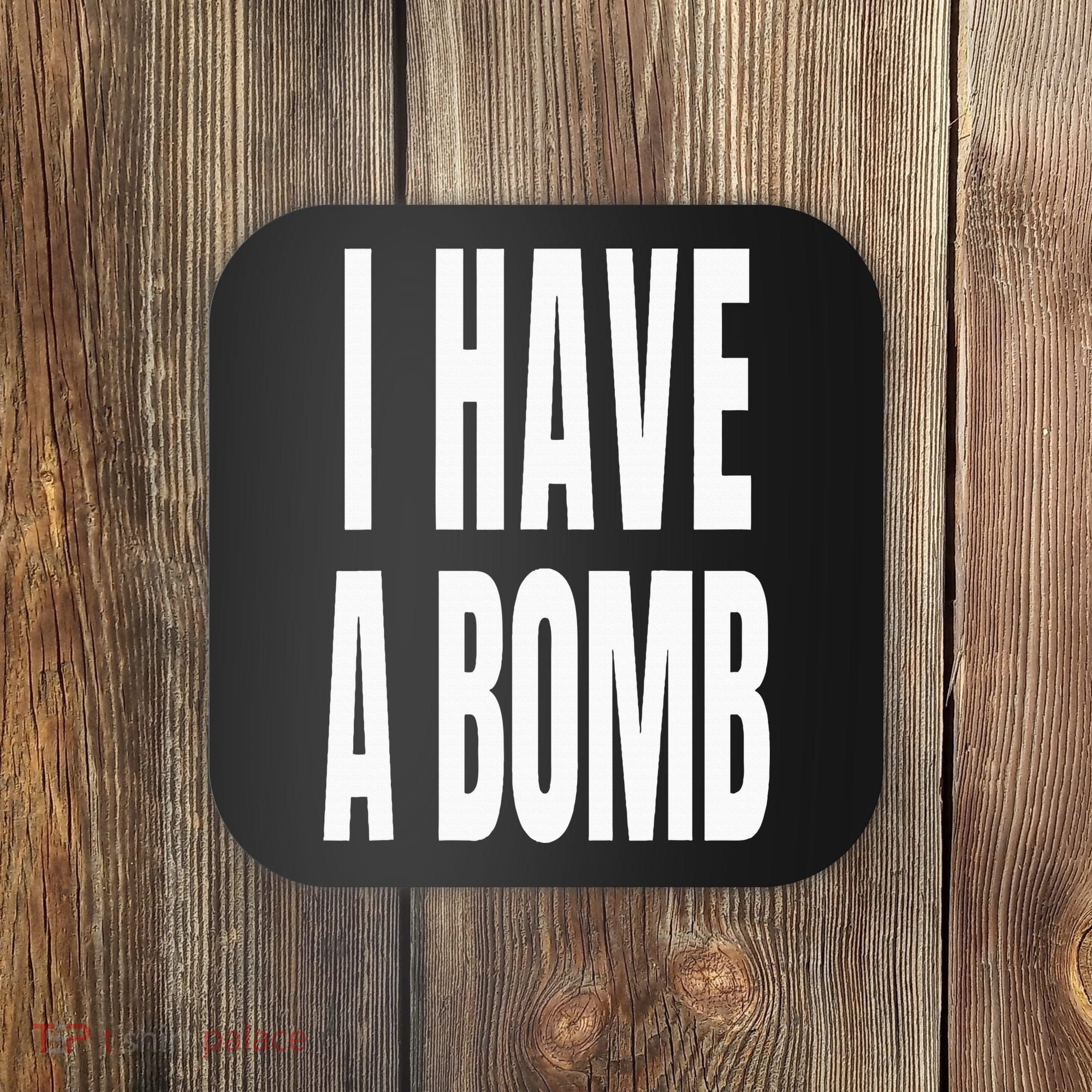 I Have A Bomb Coaster