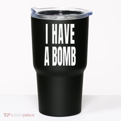 I Have A Bomb Tumbler