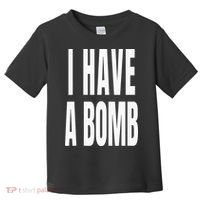 I Have A Bomb Toddler T-Shirt thumb 0