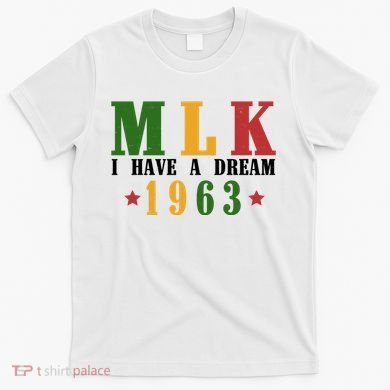 I Have A Dream Mlk Day 1963 T-Shirt