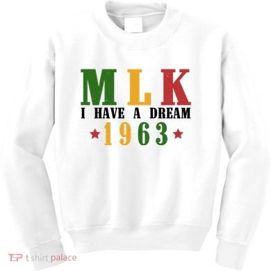 I Have A Dream Mlk Day 1963 Kids Sweatshirt