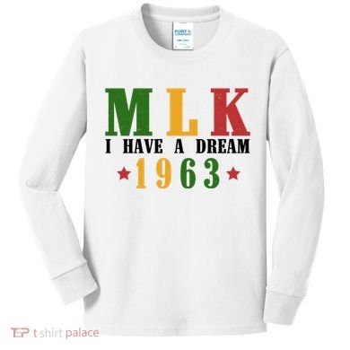I Have A Dream Mlk Day 1963 Kids Long Sleeve Shirt