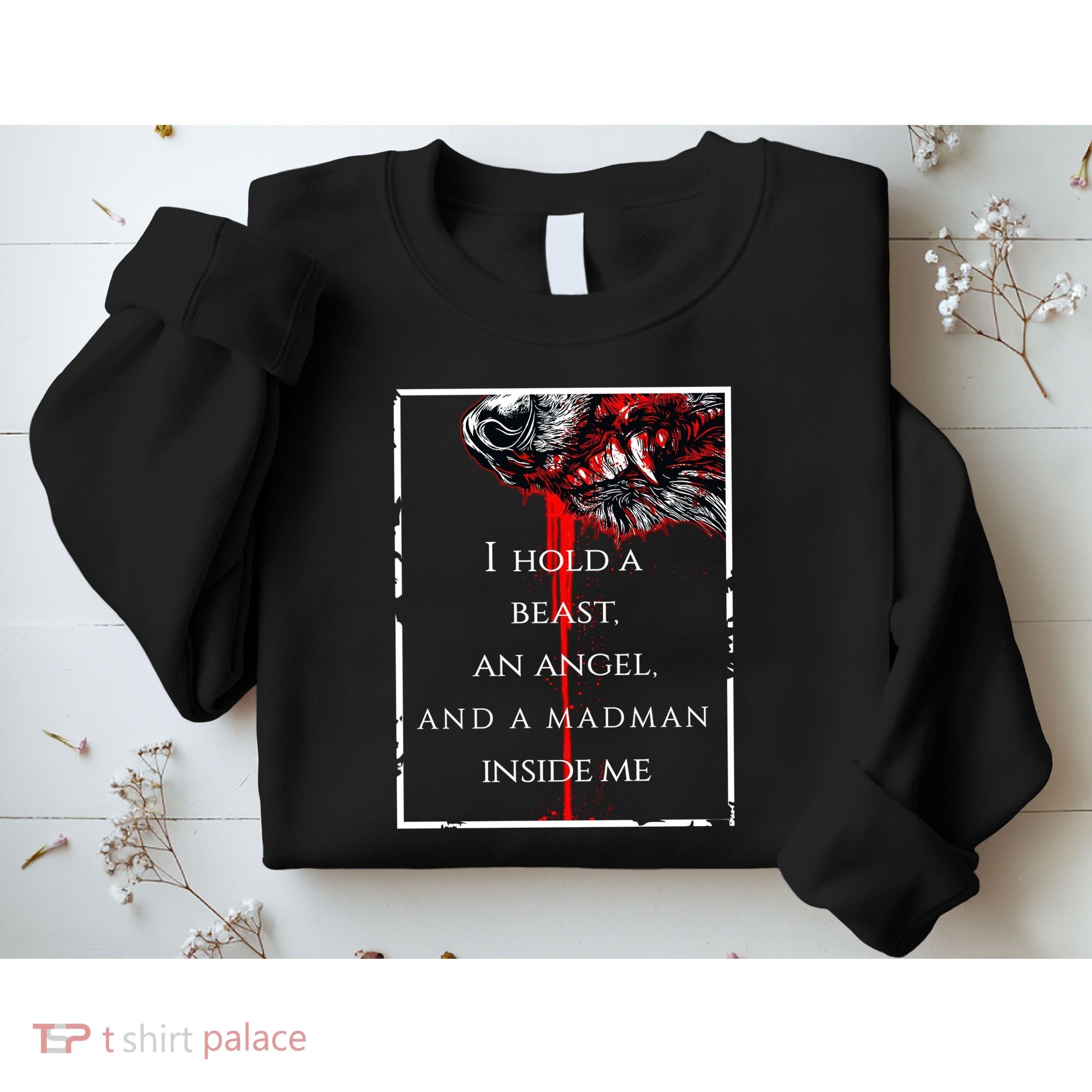 I Hold A Beast An Angel And A Madman Inside Me Sweatshirt