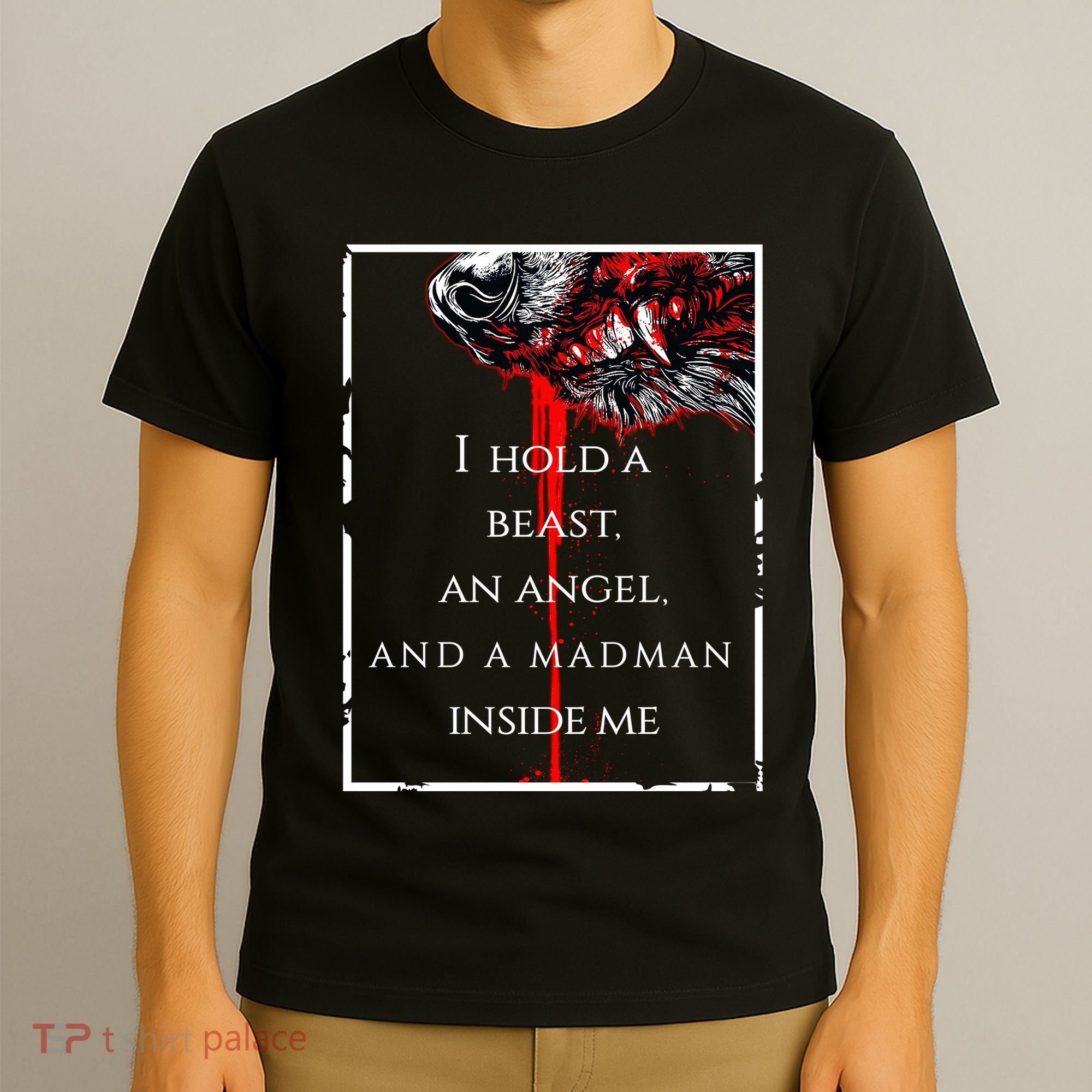 I Hold A Beast An Angel And A Madman Inside Me T-Shirt