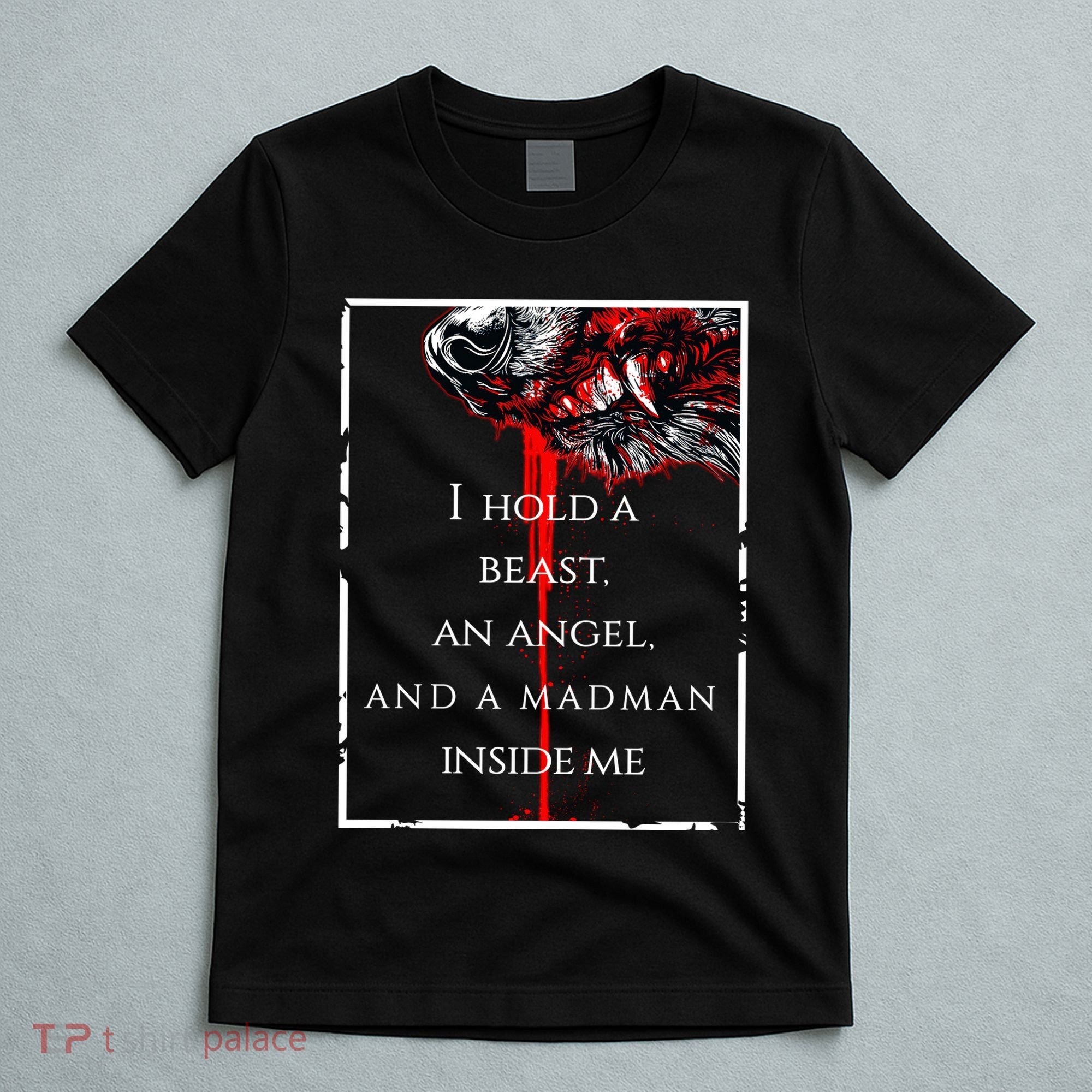 I Hold A Beast An Angel And A Madman Inside Me T-Shirt