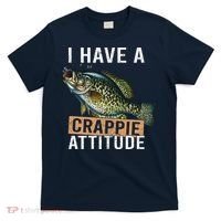 I Have A Crappie Attitude Fishing T-Shirt thumb 0