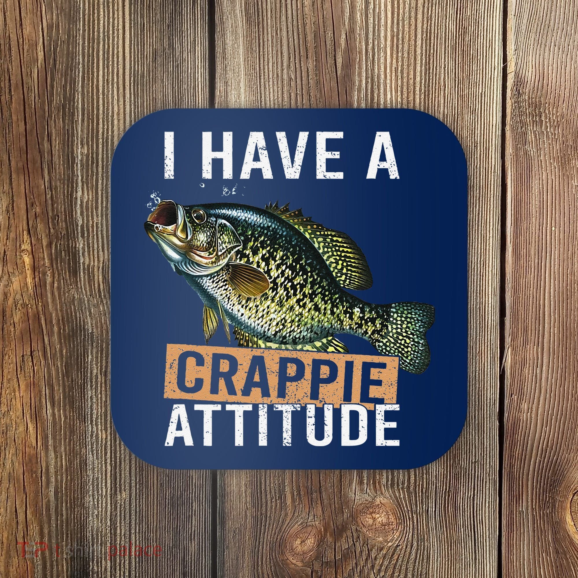 I Have A Crappie Attitude Fishing Coaster
