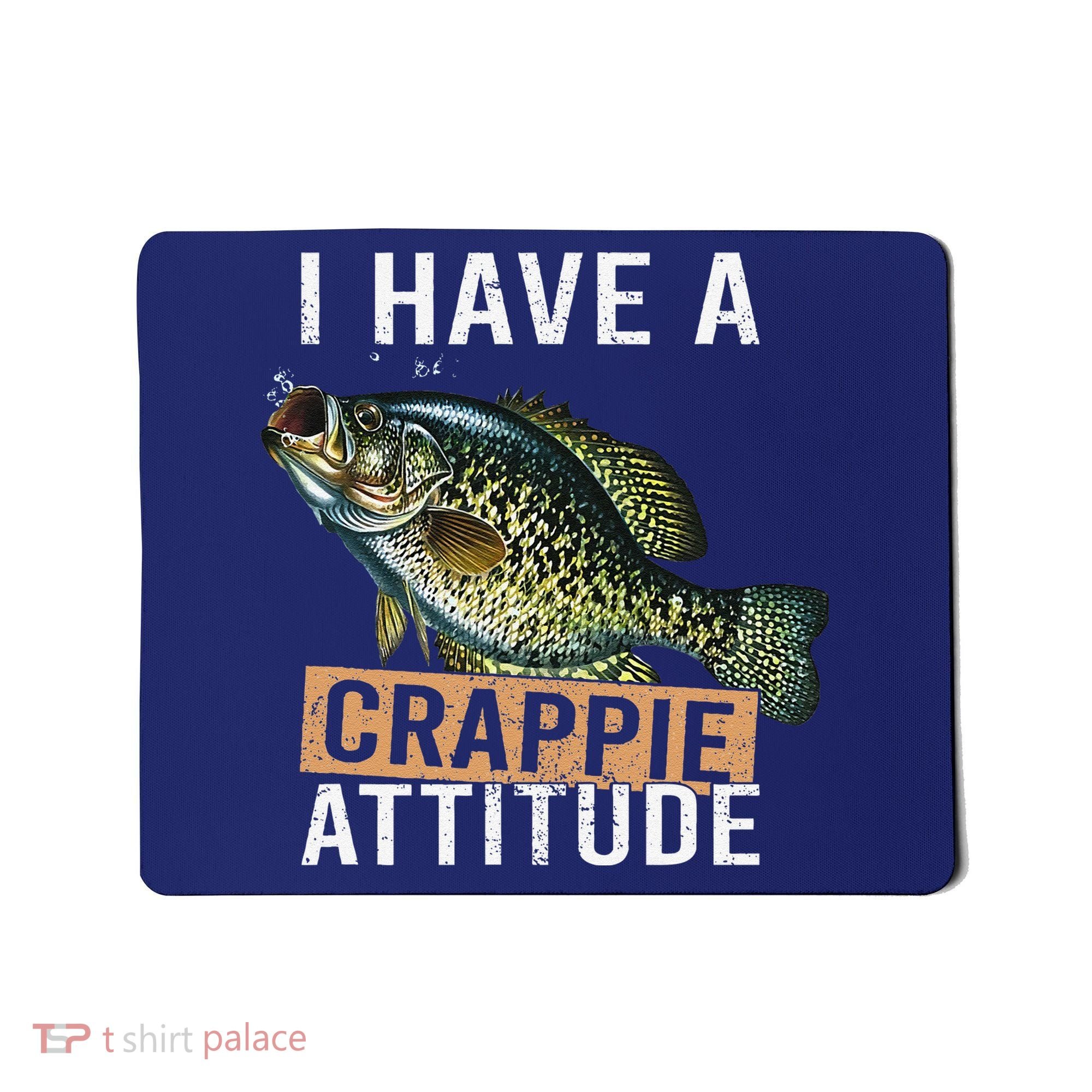 I Have A Crappie Attitude Fishing Mousepad
