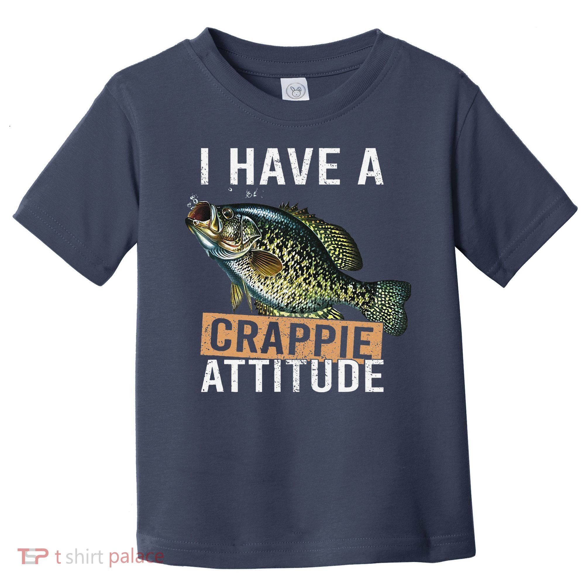 I Have A Crappie Attitude Fishing Toddler T-Shirt