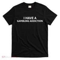 I Have A Gambling Addiction T-Shirt thumb 0