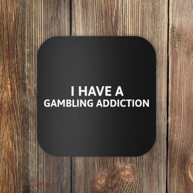 I Have A Gambling Addiction Coaster