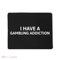 I Have A Gambling Addiction Mousepad thumb 0