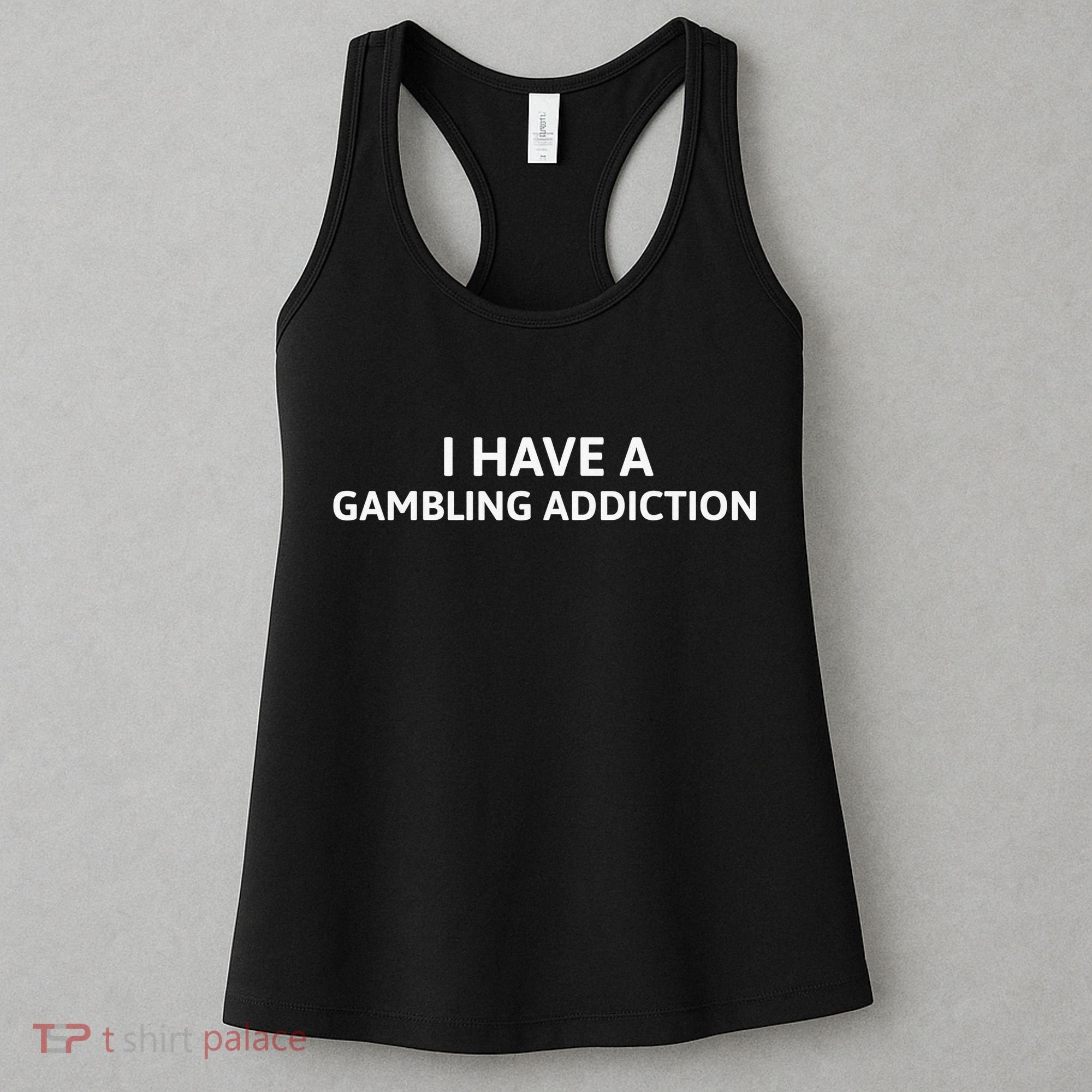 I Have A Gambling Addiction Women's Tank Top
