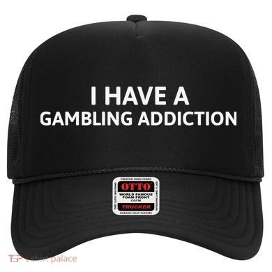 I Have A Gambling Addiction Hat