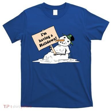 I'm Having A Meltdown T-Shirt