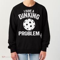 I Have A Dinking Problem Pickle Ball Jokes Funny Pickleball Women's Sweatshirt thumb 0