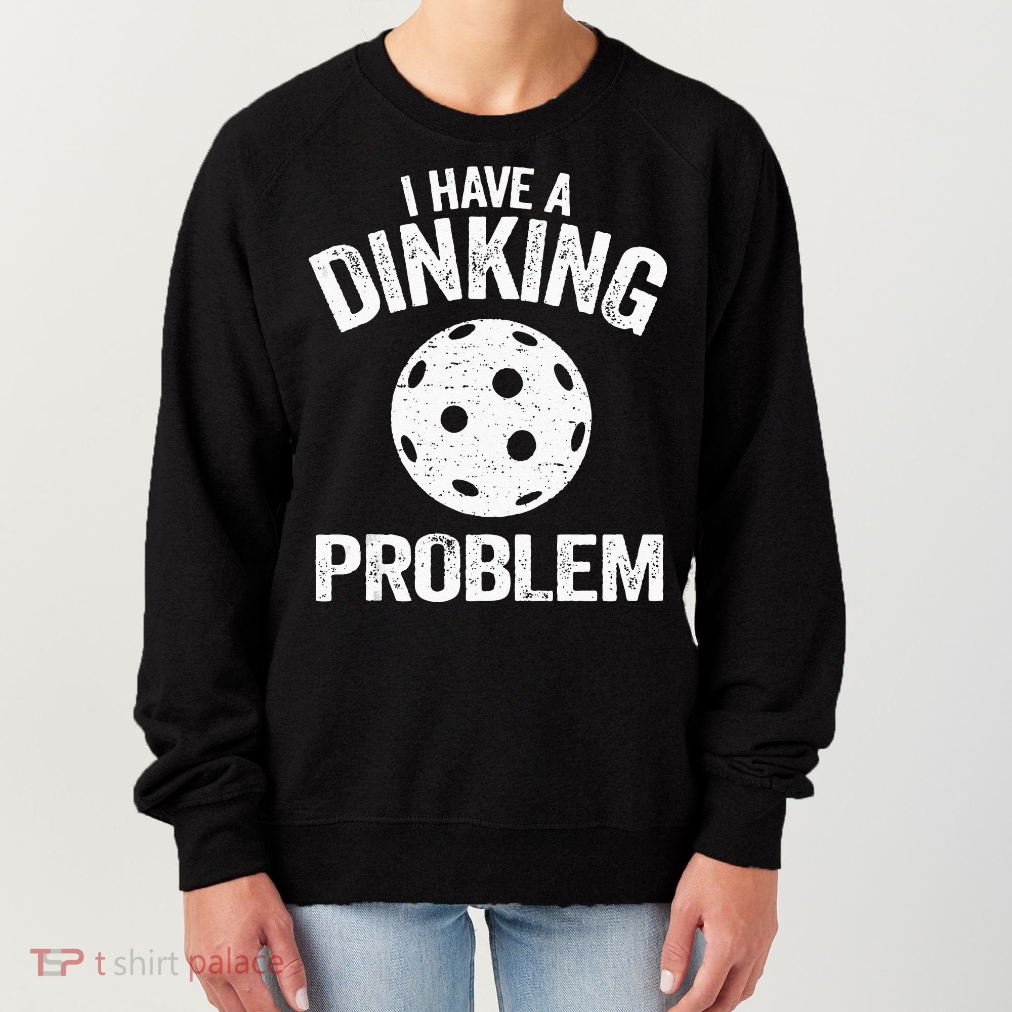 I Have A Dinking Problem Pickle Ball Jokes Funny Pickleball Women's Sweatshirt