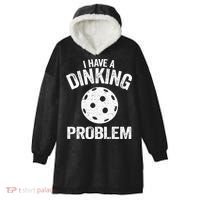 I Have A Dinking Problem Pickle Ball Jokes Funny Pickleball Hooded Wearable Blanket thumb 0