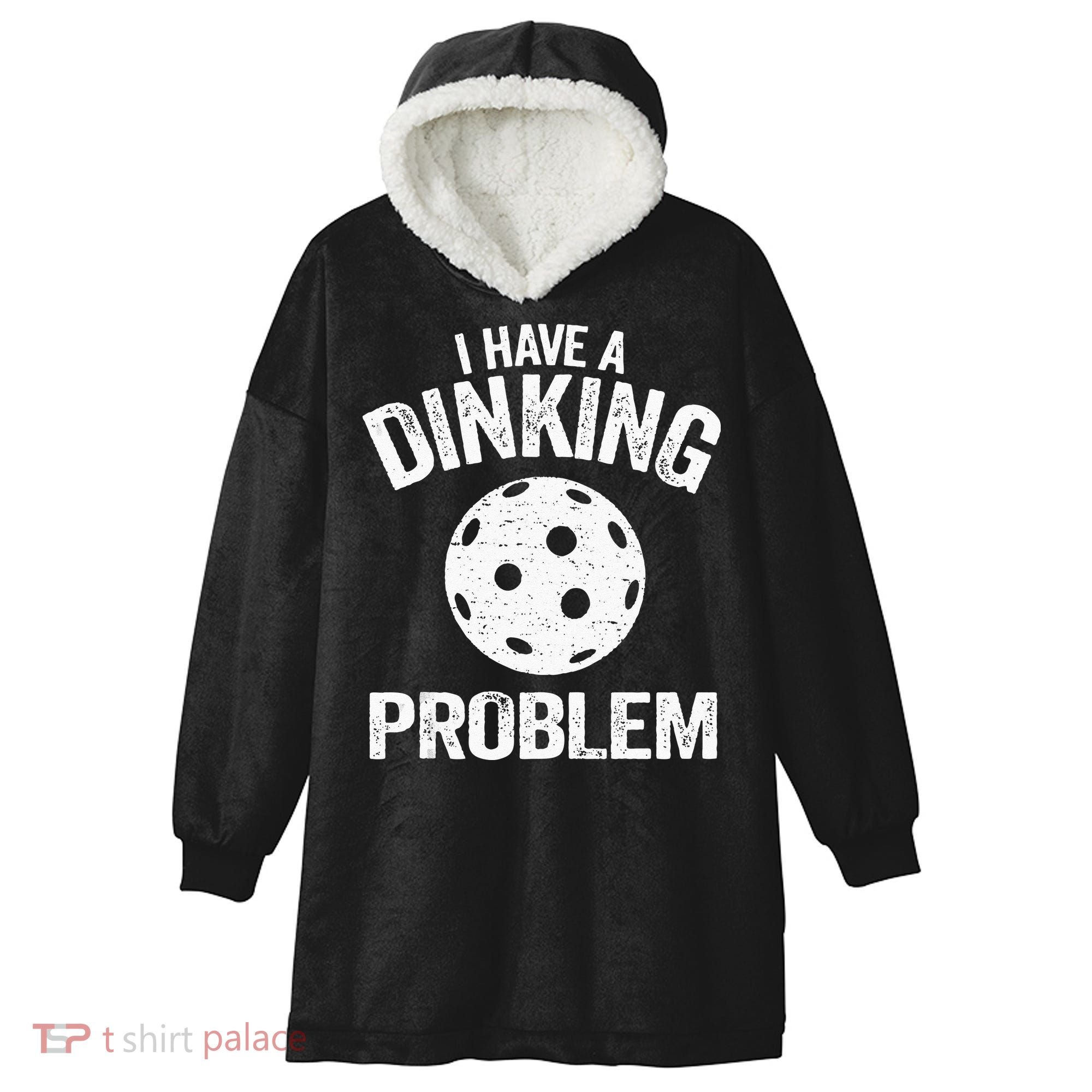 I Have A Dinking Problem Pickle Ball Jokes Funny Pickleball Hooded Wearable Blanket