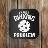 I Have A Dinking Problem Pickle Ball Jokes Funny Pickleball Coaster thumb 0