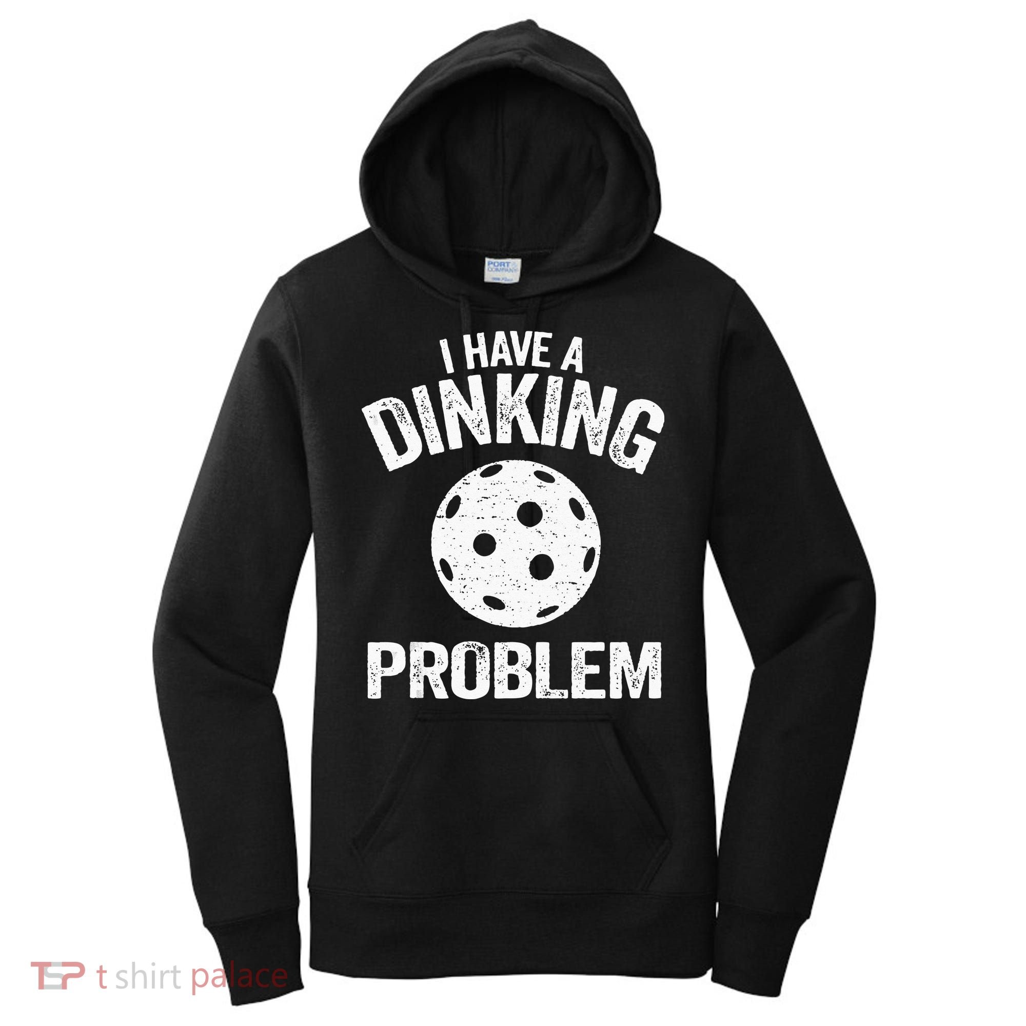 I Have A Dinking Problem Pickle Ball Jokes Funny Pickleball Women's Hoodie