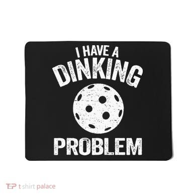 I Have A Dinking Problem Pickle Ball Jokes Funny Pickleball Mousepad