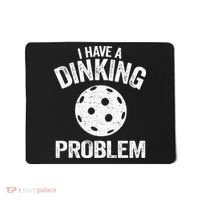 I Have A Dinking Problem Pickle Ball Jokes Funny Pickleball Mousepad thumb 0