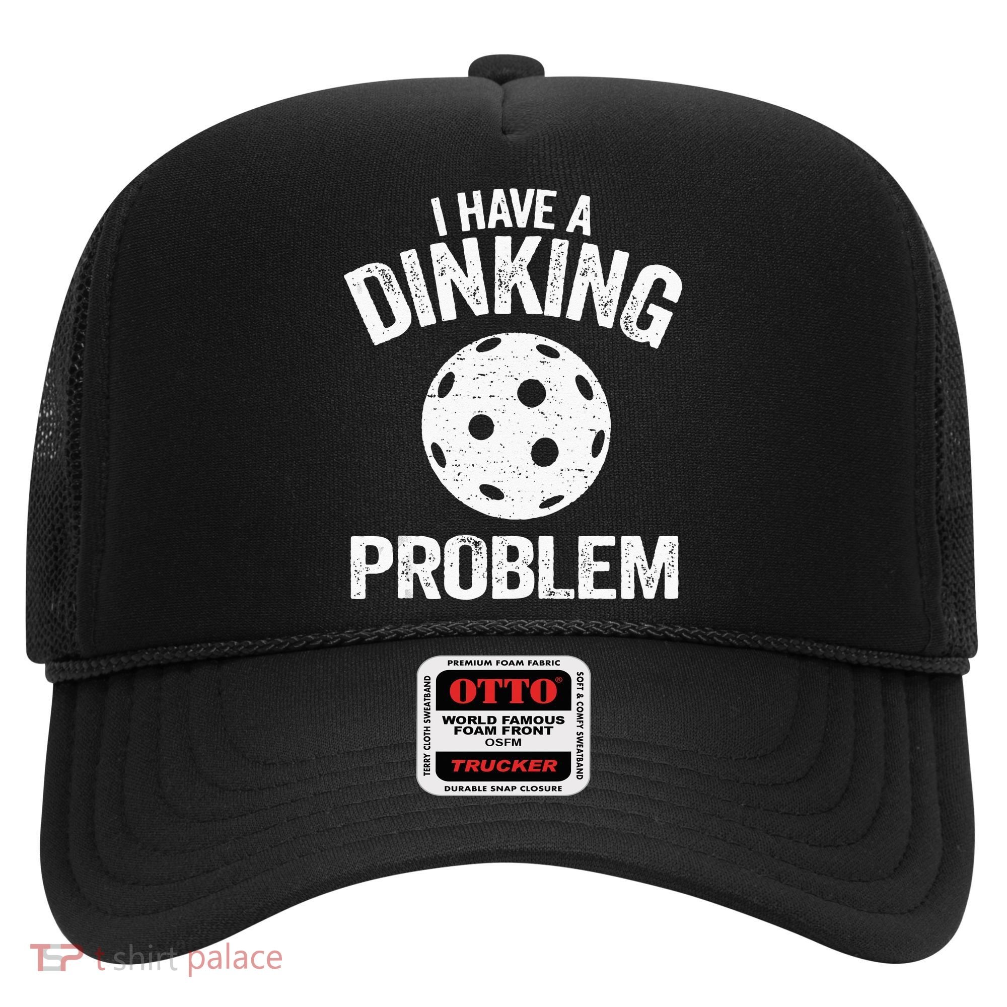 I Have A Dinking Problem Pickle Ball Jokes Funny Pickleball Hat
