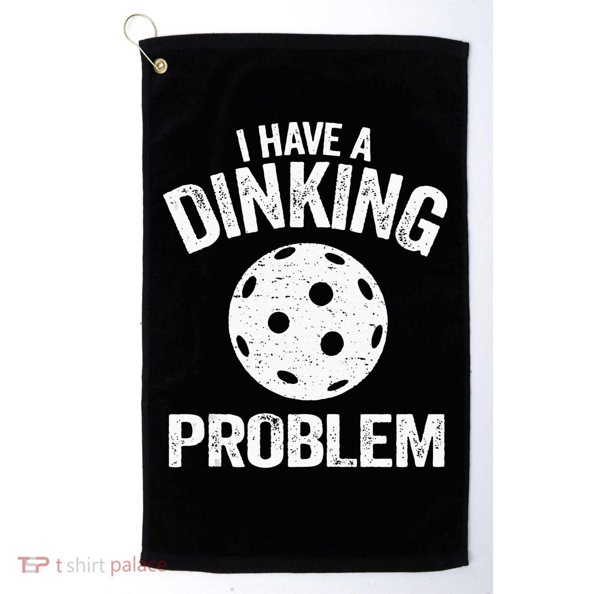 I Have A Dinking Problem Pickle Ball Jokes Funny Pickleball Golf Towel