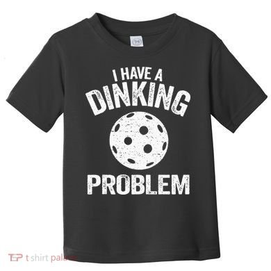 I Have A Dinking Problem Pickle Ball Jokes Funny Pickleball Toddler T-Shirt
