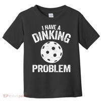 I Have A Dinking Problem Pickle Ball Jokes Funny Pickleball Toddler T-Shirt thumb 0