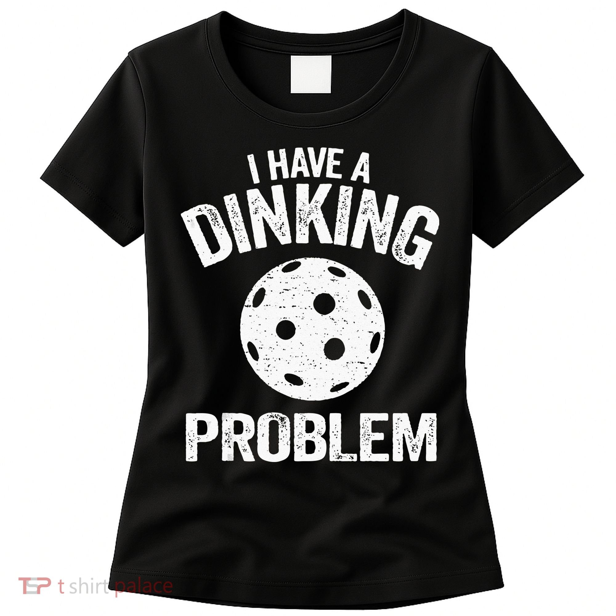 I Have A Dinking Problem Pickle Ball Jokes Funny Pickleball Women's T-Shirt