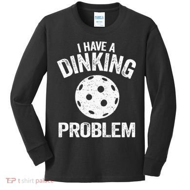 I Have A Dinking Problem Pickle Ball Jokes Funny Pickleball Kids Long Sleeve Shirt
