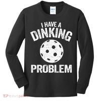 I Have A Dinking Problem Pickle Ball Jokes Funny Pickleball Kids Long Sleeve Shirt thumb 0