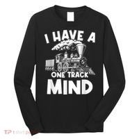I Have A One Track Mind Trains Locomotive Engineer Long Sleeve Shirt thumb 0