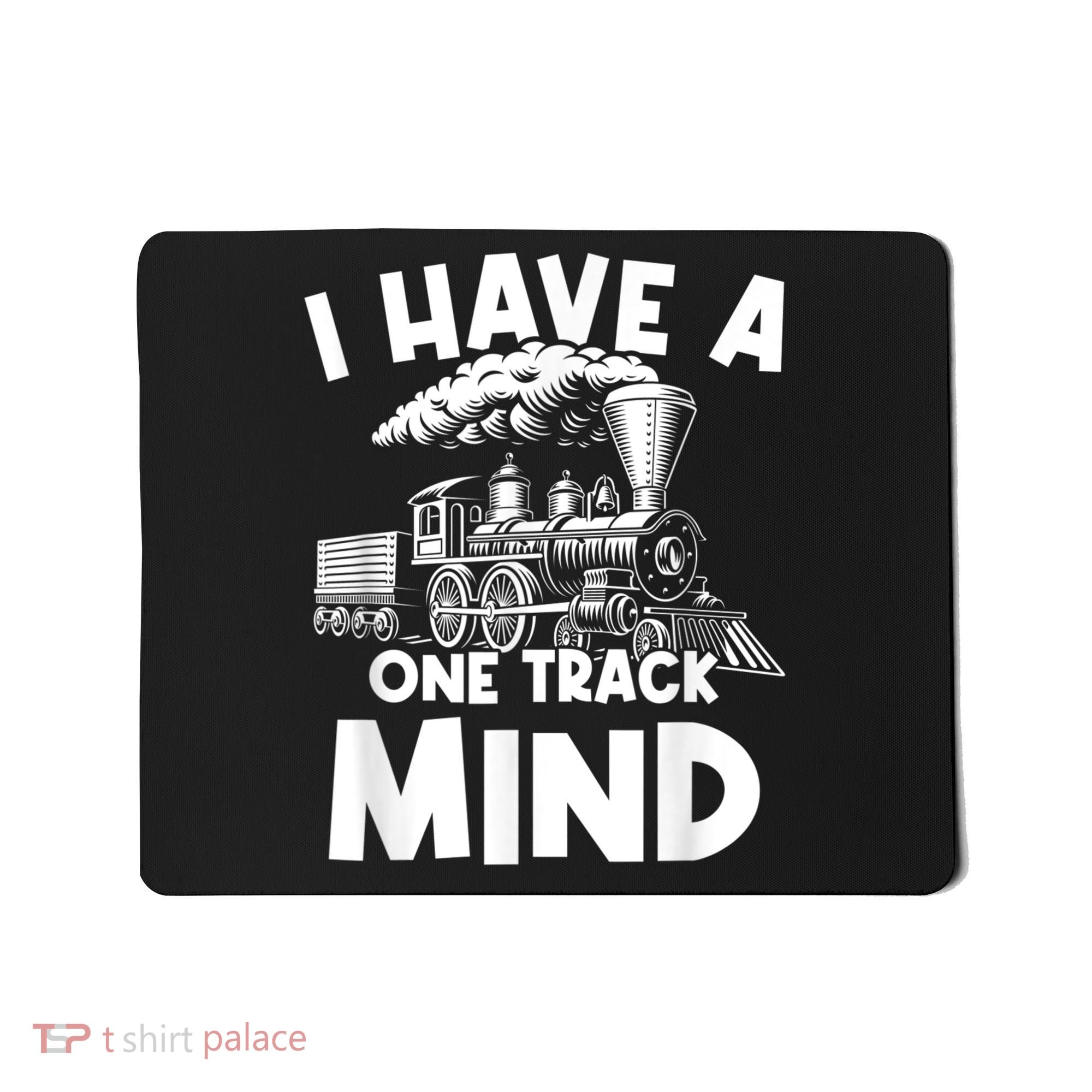 I Have A One Track Mind Trains Locomotive Engineer Mousepad
