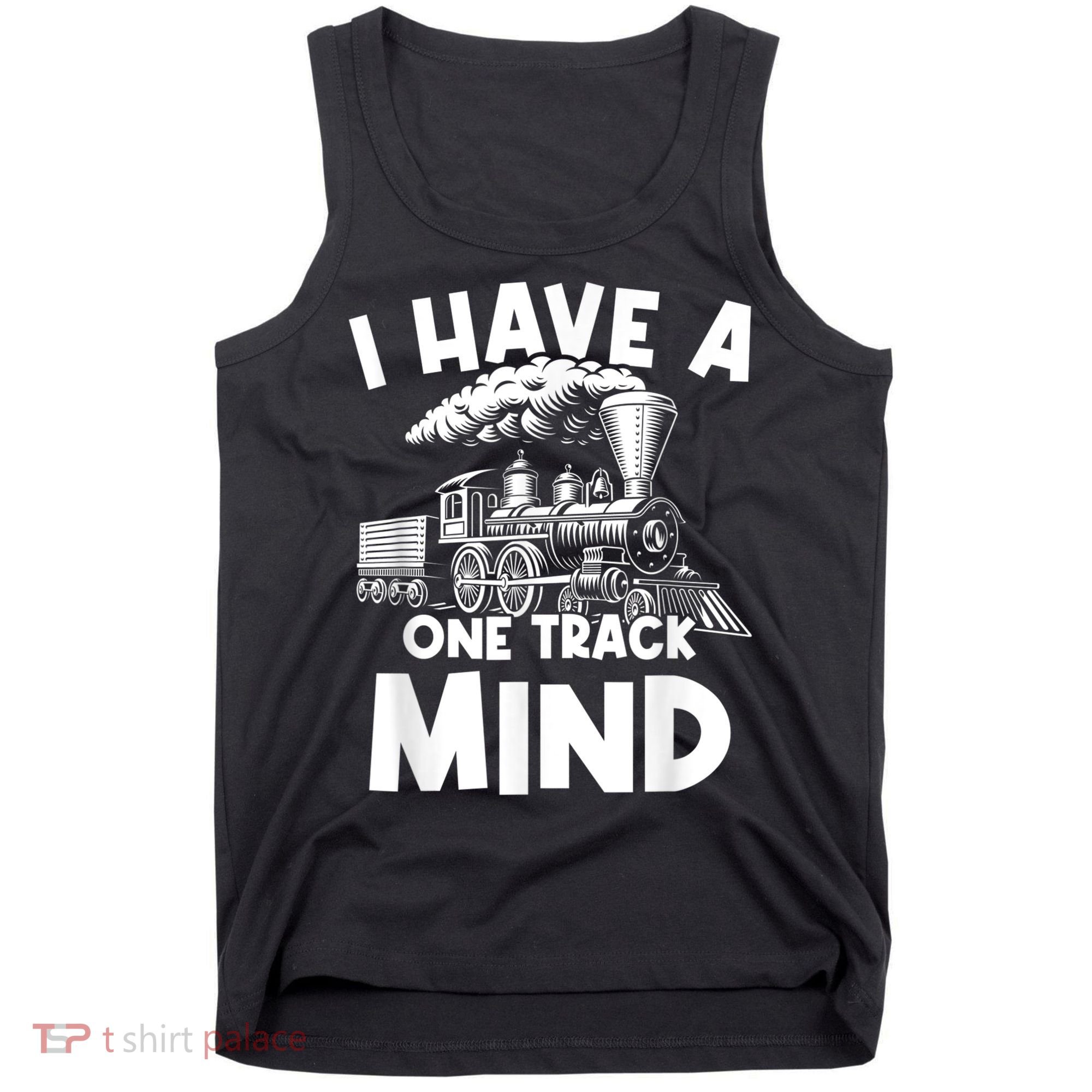 I Have A One Track Mind Trains Locomotive Engineer Tank Top