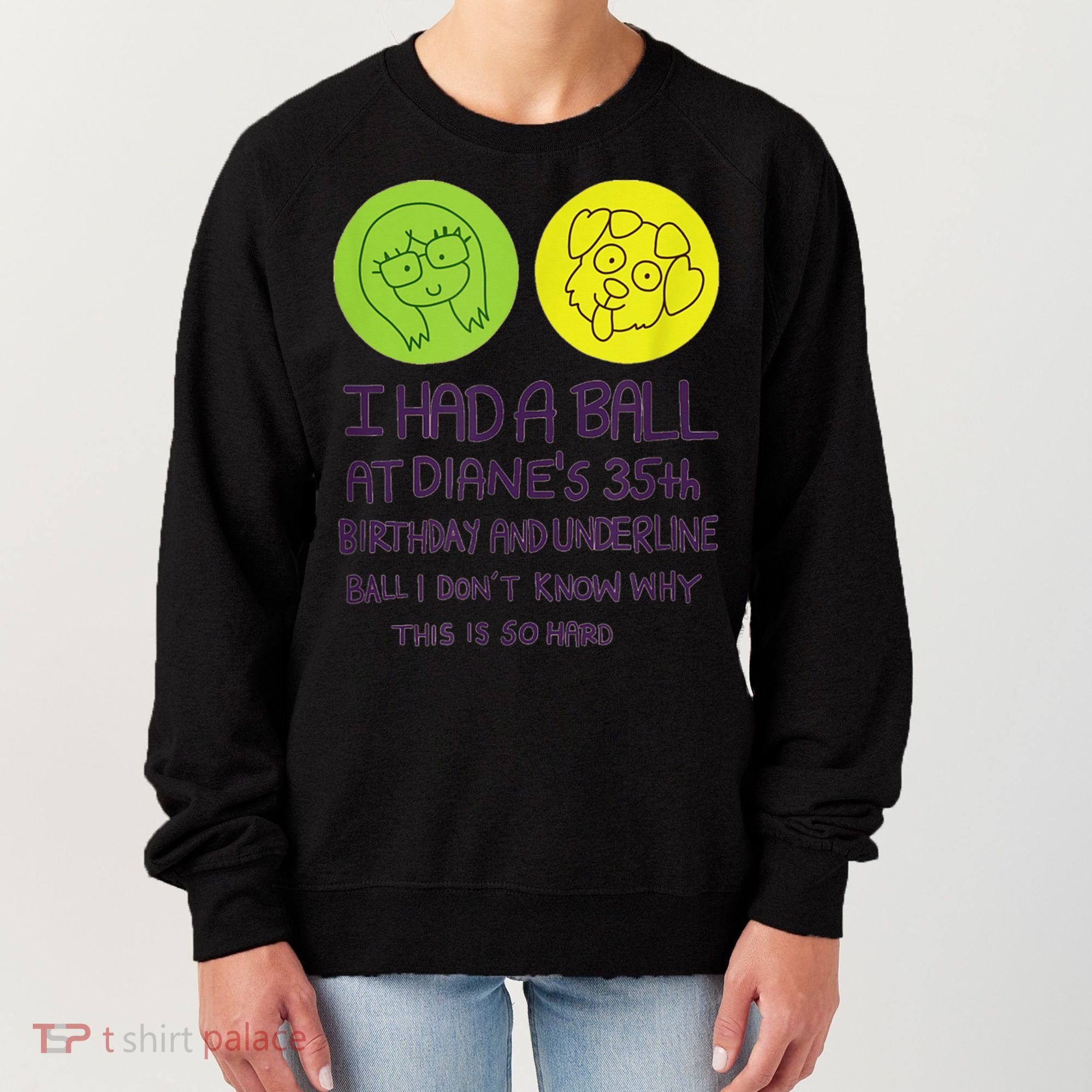 I Had A Ball At Diane's 35th Birthday  Women's Sweatshirt