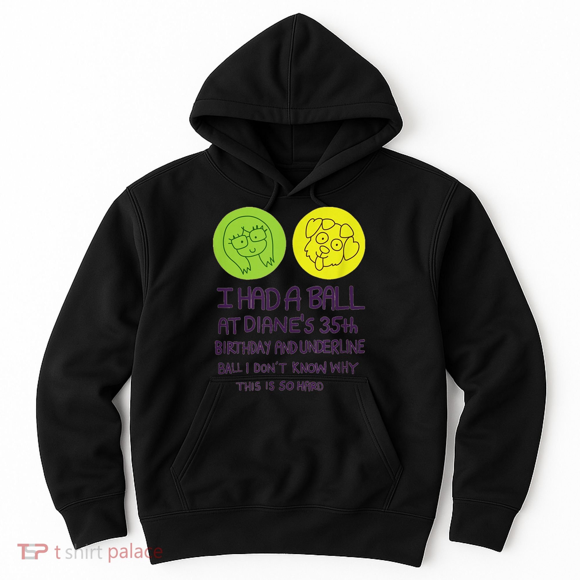 I Had A Ball At Diane's 35th Birthday  Hoodie
