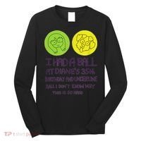 I Had A Ball At Diane's 35th Birthday  Long Sleeve Shirt thumb 0