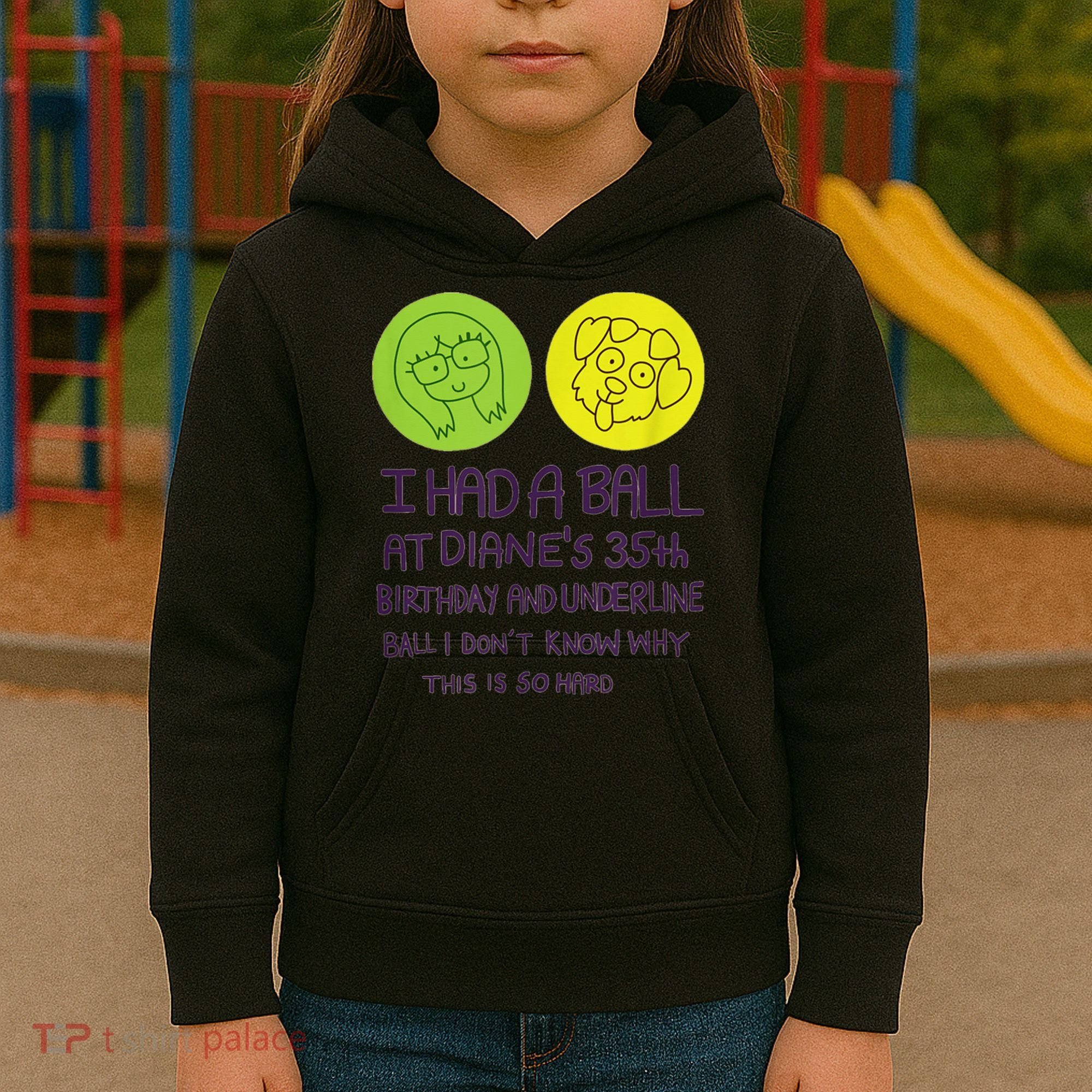 I Had A Ball At Diane's 35th Birthday  Kids Hoodie