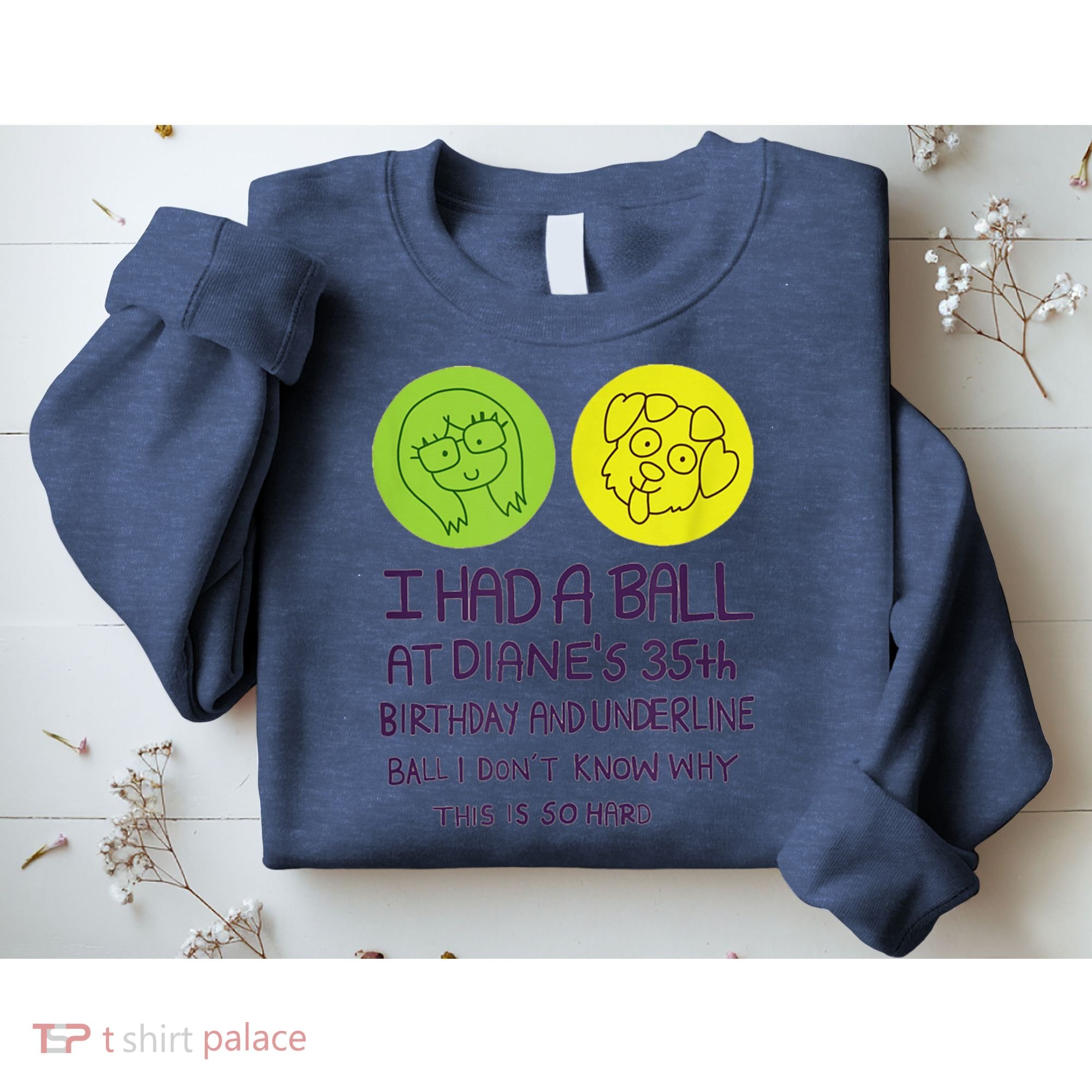 I Had A Ball At Diane's 35th Birthday  Sweatshirt