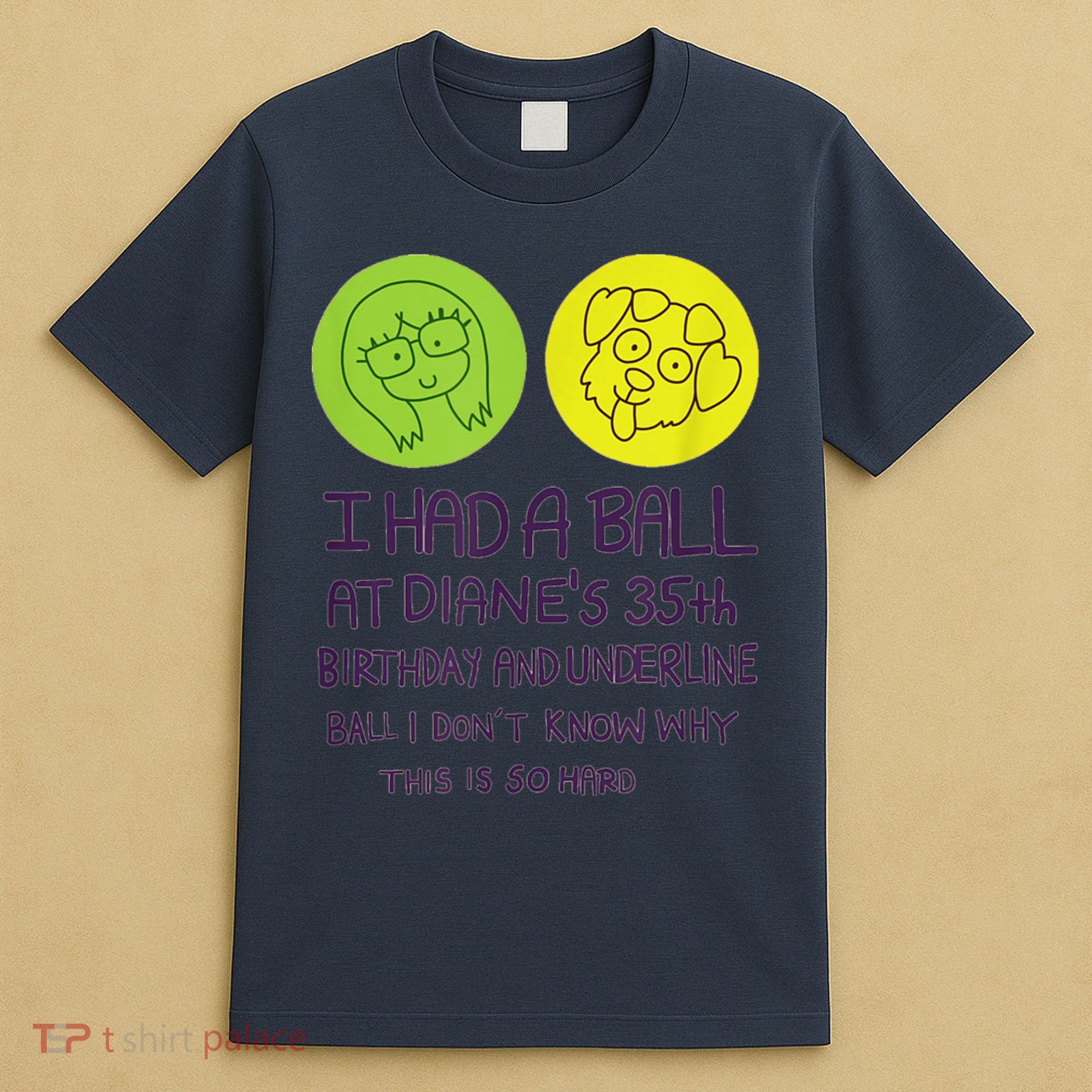 I Had A Ball At Diane's 35th Birthday  T-Shirt
